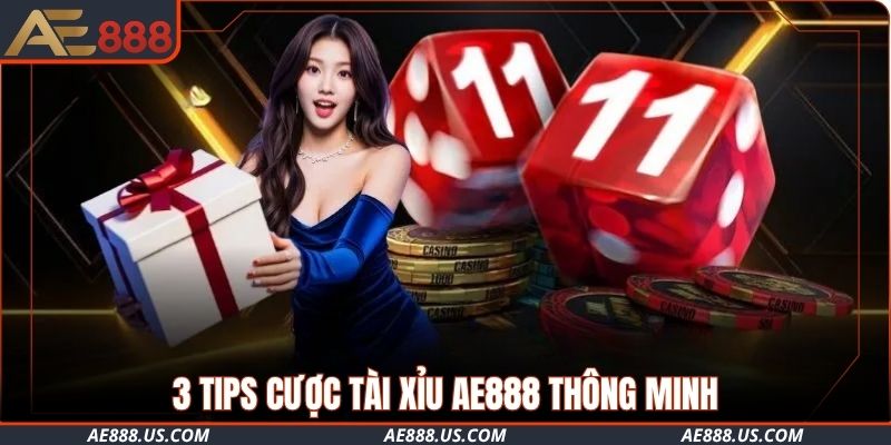 3 tips cược Tài Xỉu AE888 thông minh