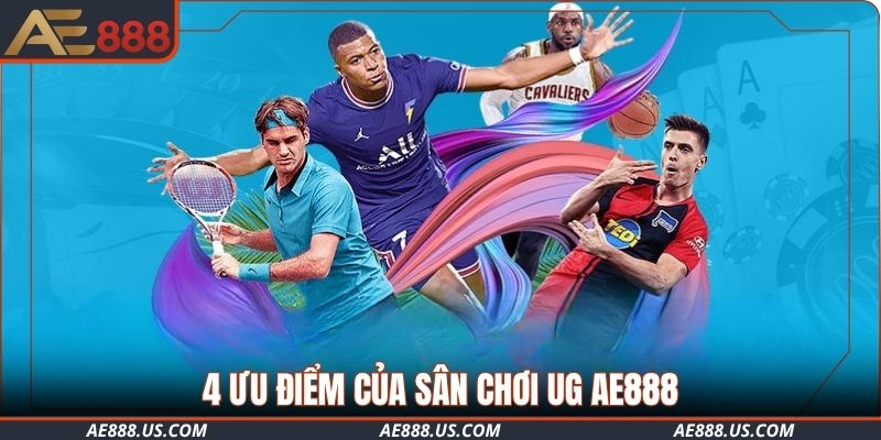 4 ưu điểm của sân chơi UG AE888