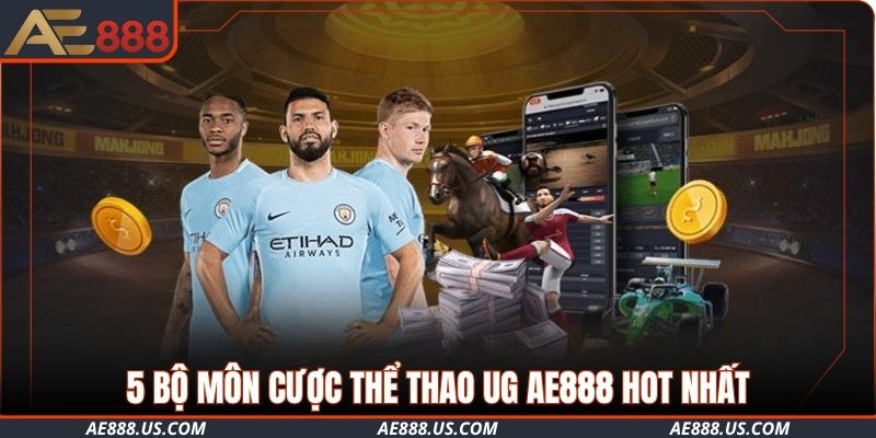 5 bộ môn cược thể thao UG AE888 HOT nhất
