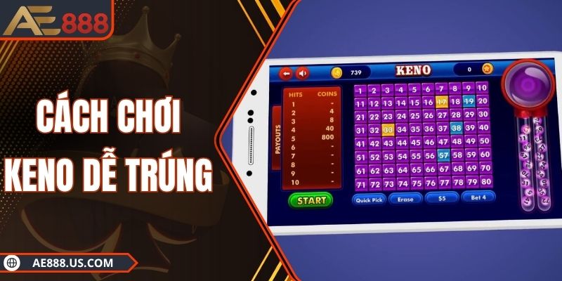 Cách Chơi Xổ Số Keno Dễ Trúng Giúp Bạn Nhanh Chóng Về Bờ An Toàn