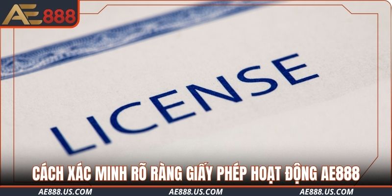 Cách xác minh rõ ràng giấy phép hoạt động AE888