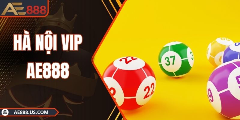 Hà Nội VIP AE888 - Thưởng Giá Trị Nhất 2025 Đang Chờ Bạn