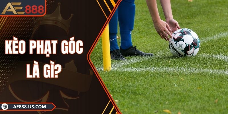 Kèo Phạt Góc Là Gì – Cửa Cược Giúp Bạn Thắng Cực Khủng