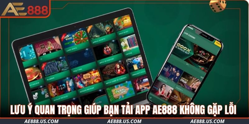 Lưu ý quan trọng giúp bạn tải app AE888 không gặp lỗi phát sinh