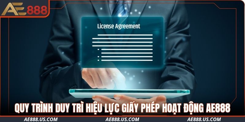 Quy trình duy trì hiệu lực giấy phép hoạt động AE888