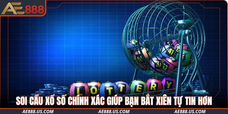 Soi cầu xổ số chính xác nhất giúp bạn bắt xiên tự tin hơn