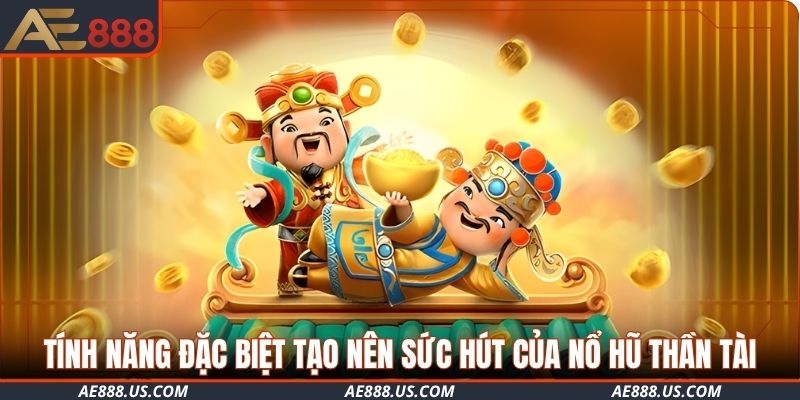 Tính năng đặc biệt tạo nên sức hút của Nổ Hũ Thần Tài