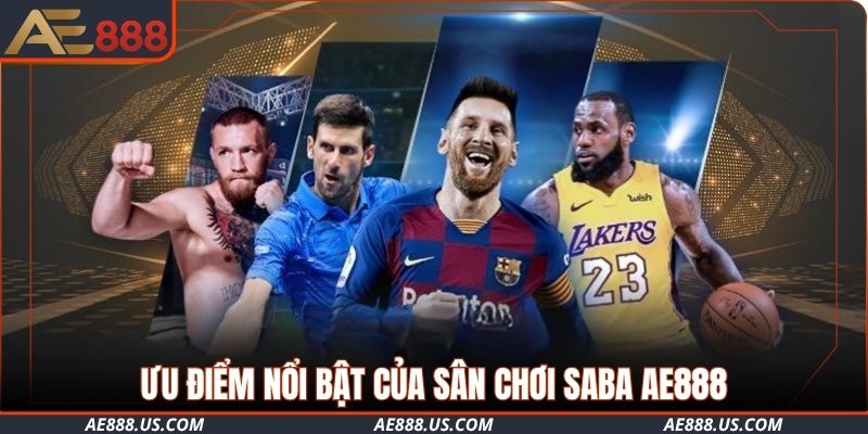 Ưu điểm nổi bật của sân chơi SABA AE888