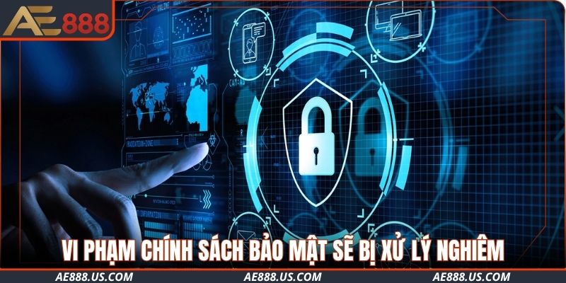 Vi phạm chính sách bảo mật sẽ bị xử lý nghiêm tài khoản